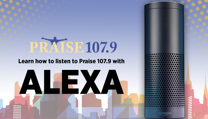 Hey Alexa! Listen To Praise  On Your Amazon Echo